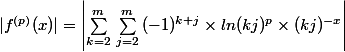 |f^{(p)}(x)|=\left|\sum_{k=2}^{m}{}}\sum_{j=2}^{m}{(-1)^{k+j} \times ln(kj)^p \times(kj)^{-x} \right|